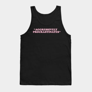 Aggressively Procrastinates Shirt - Late shirt Workout Shirt, Gift for her, Social worker shirt Tank Top